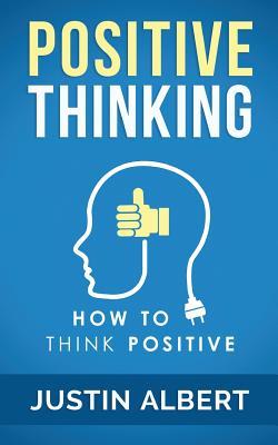 Positive Thinking: How To Think Positive - The Power of Affirmations: Change Your Life - Positive Affirmations