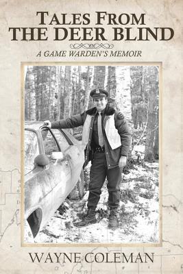 Tales From The Deer Blind: A Game Warden's Memoir