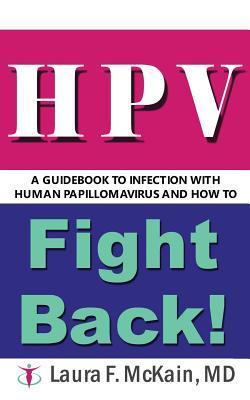 HPV A Guidebook to Infection with Human Papillomavirus and How to Fight Back!