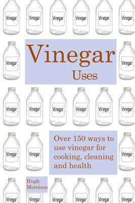 Vinegar uses: over 150 ways to use vinegar for cooking, cleaning and health Subscription