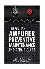 The Guitar Amplifier Preventive Maintenence and Repair Guide: A Non Technical Visual Guide For Identifying Bad Parts and Making Repairs to Your Amplif Subscription