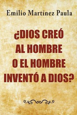 Dios creo al hombre o el hombre invento a Dios?