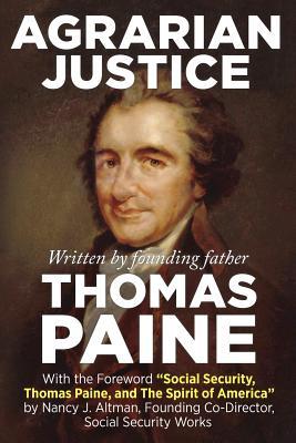 Agrarian Justice: With a new foreword, "Social Security, Thomas Paine, and the Spirit of America"