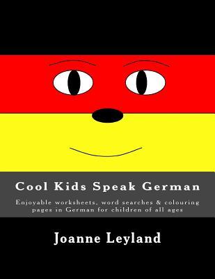 Cool Kids Speak German: Enjoyable worksheets, word searches & colouring pages in German for children of all ages