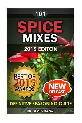 Spice Mixes: Definitive Seasoning Guide: Mixing Herbs & Spices to Create Fantastic Seasoning Mixes