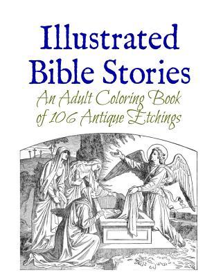 Illustrated Bible Stories: An Adult Coloring Book of 106 Antique Etchings