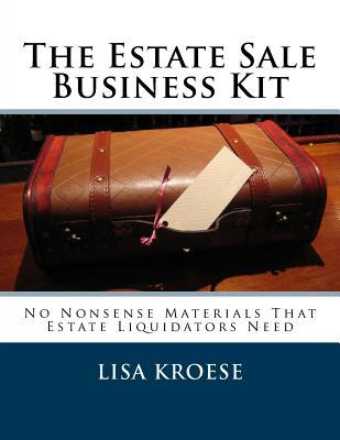 The Estate Sale Business Kit: No Nonsense Materials That Estate Liquidators Need