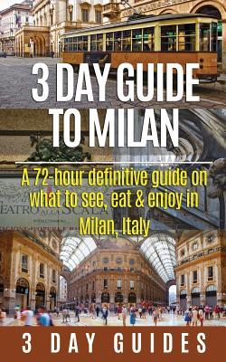 3 Day Guide to Milan: A 72-hour Definitive Guide on What to See, Eat and Enjoy in Milan, Italy