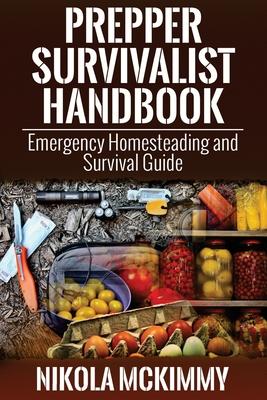 Prepper Survivalist Handbook: Emergency Homesteading and Survival Guide