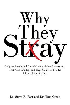 Why They Stay: Helping Parents and Church Leaders Make Investments That Keep Children and Teens Connected to the Church for a Lifetim