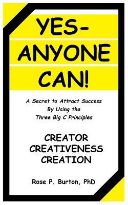 Yes-Anyone Can!: A Secret to Attract Success By Using the Three Big C Principles