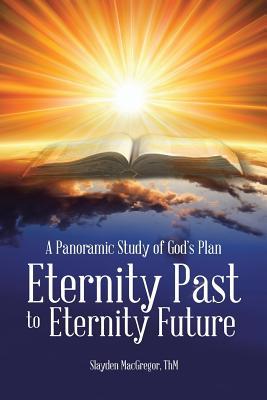 A Panoramic Study of God's Plan: Eternity Past to Eternity Future