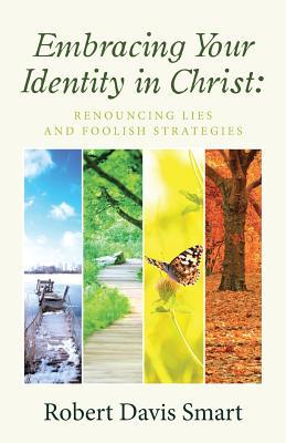 Embracing Your Identity in Christ: Renouncing Lies and Foolish Strategies