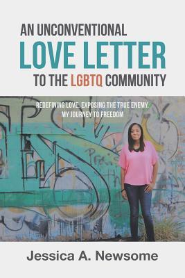 An Unconventional Love Letter to the LGBTQ Community: Redefining Love. Exposing the True Enemy. My Journey to Freedom