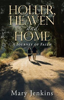 Holler, Heaven and Home: A Journey of Faith