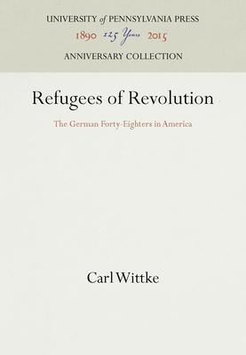 Refugees of Revolution: The German Forty-Eighters in America