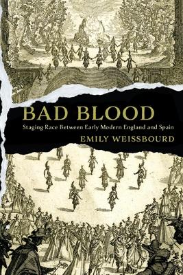 Bad Blood: Staging Race Between Early Modern England and Spain