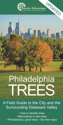 Philadelphia Trees: A Field Guide to the City and the Surrounding Delaware Valley