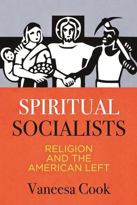 Spiritual Socialists: Religion and the American Left Subscription