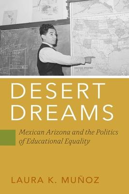 Desert Dreams: Mexican Arizona and the Politics of Educational Equality