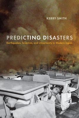 Predicting Disasters: Earthquakes, Scientists, and Uncertainty in Modern Japan