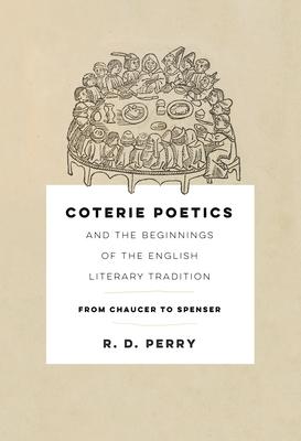 Coterie Poetics and the Beginnings of the English Literary Tradition: From Chaucer to Spenser