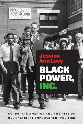 Black Power, Inc.: Corporate America and the Rise of Multinational Empowerment Politics Subscription