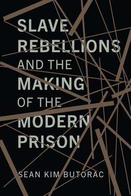 Slave Rebellions and the Making of the Modern Prison Subscription