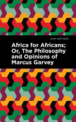 Africa for Africans: Or, the Philosophy and Opinions of Marcus Garvey