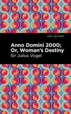 Anno Domini 2000: Or, Woman's Destiny