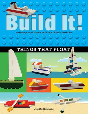 Build It! Things That Float: Make Supercool Models with Your Favorite Lego(r) Parts