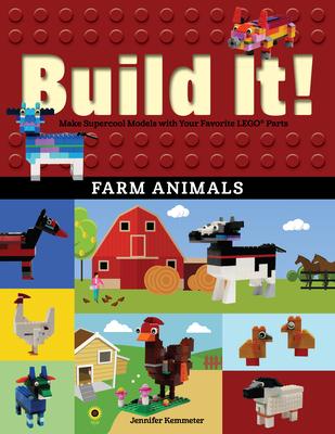 Build It! Farm Animals: Make Supercool Models with Your Favorite Lego(r) Parts