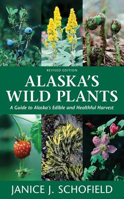 Alaska's Wild Plants: A Guide to Alaska's Edible and Healthful Harvest