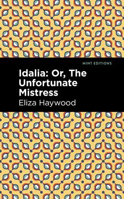 Idalia: ;Or, the Unfortunate Mistress