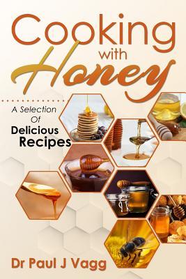 Cooking With Honey: A Selection Of Delicious Recipes