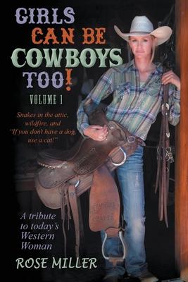Girls Can Be Cowboys Too! Volume 1: Snakes in the attic, wildfire, and 