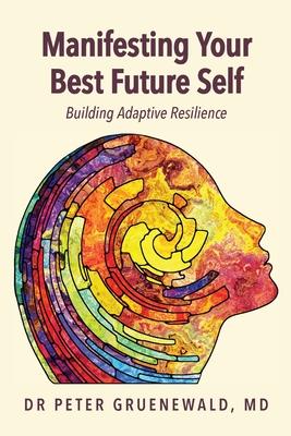 Manifesting Your Best Future Self: Building Adaptive Resilience