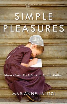 Simple Pleasures: Stories from My Life as an Amish Mother