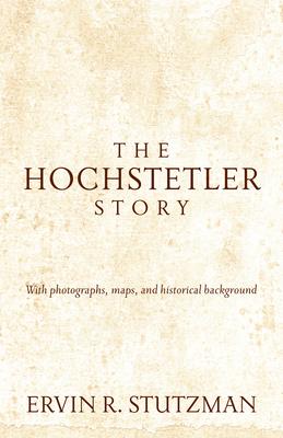 Hochstetler Story: With Photographs, Maps, and Historical Background