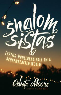 Shalom Sistas: Living Wholeheartedly in a Brokenhearted World