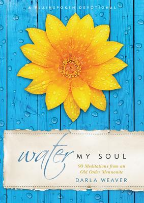 Water My Soul: Ninety Meditations from an Old Order Mennonite