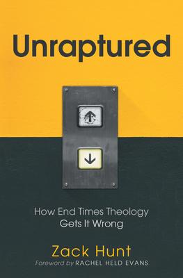 Unraptured: How End Times Theology Gets It Wrong