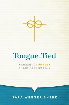 Tongue-Tied: Learning the Lost Art of Talking about Faith