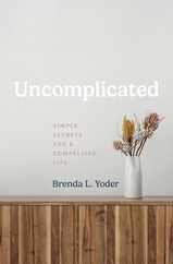 Uncomplicated: Simple Secrets for a Compelling Life Subscription