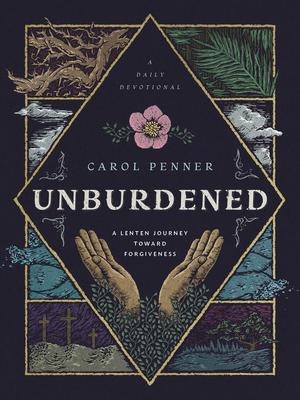 Unburdened: A Lenten Journey Toward Forgiveness