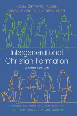 Intergenerational Christian Formation: Bringing the Whole Church Together in Ministry, Community, and Worship