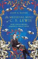 The Medieval Mind of C. S. Lewis: How Great Books Shaped a Great Mind Subscription