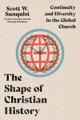 The Shape of Christian History: Continuity and Diversity in the Global Church