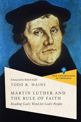 Martin Luther and the Rule of Faith: Reading God's Word for God's People