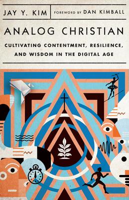 Analog Christian: Cultivating Contentment, Resilience, and Wisdom in the Digital Age